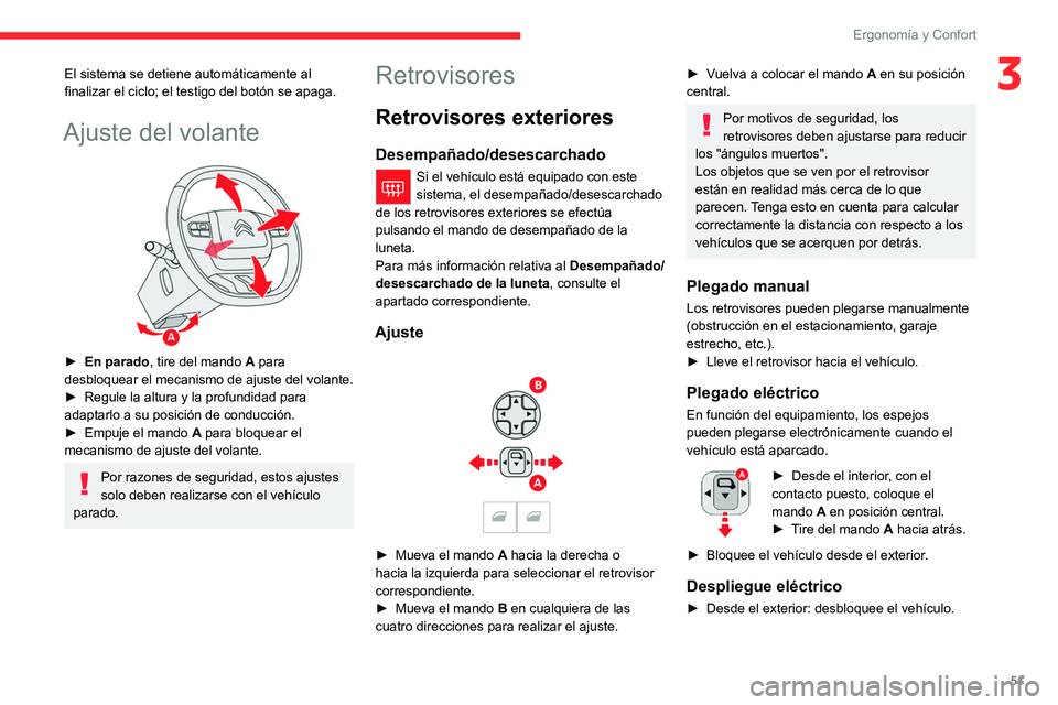 CITROEN C5 AIRCROSS 2022  Manuales de Empleo (in Spanish) 51
Ergonomía y Confort
3El sistema se detiene automáticamente al 
finalizar el ciclo; el testigo del botón se apaga.
Ajuste del volante 
 
► En parado, tire del mando A para 
desbloquear el mecan