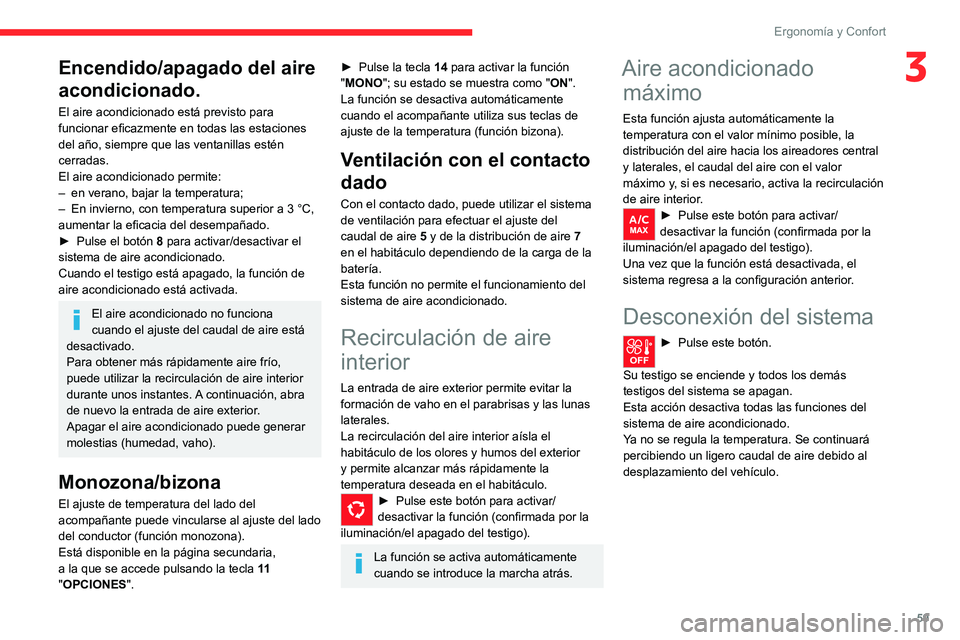 CITROEN C5 AIRCROSS 2022  Manuales de Empleo (in Spanish) 59
Ergonomía y Confort
3Encendido/apagado del aire 
acondicionado.
El aire acondicionado está previsto para 
funcionar eficazmente en todas las estaciones 
del año, siempre que las ventanillas est