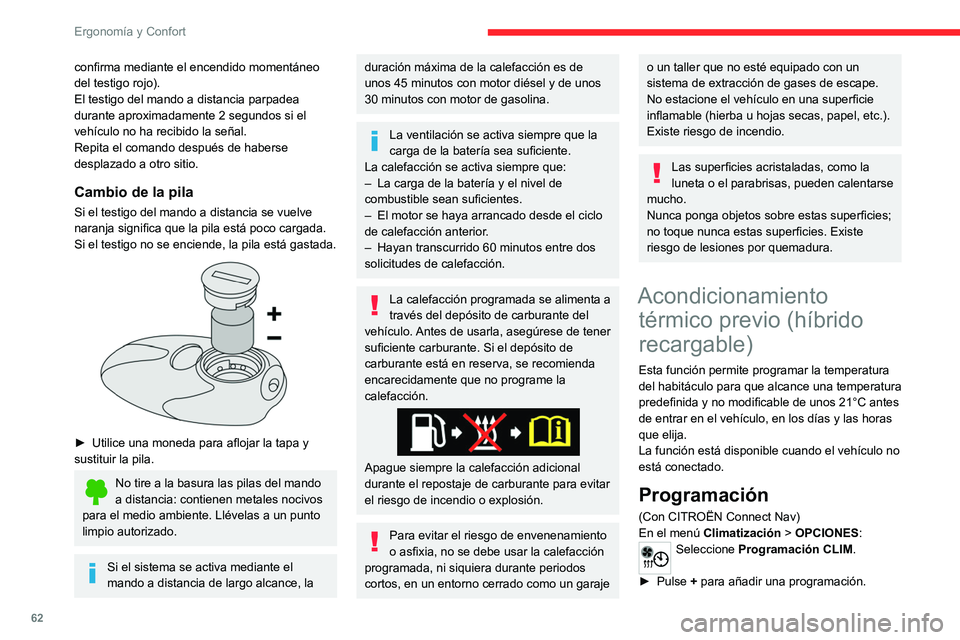 CITROEN C5 AIRCROSS 2022  Manuales de Empleo (in Spanish) 62
Ergonomía y Confort
confirma mediante el encendido momentáneo 
del testigo rojo).
El testigo del mando a distancia parpadea 
durante aproximadamente 2 segundos si el 
vehículo no ha recibido la 