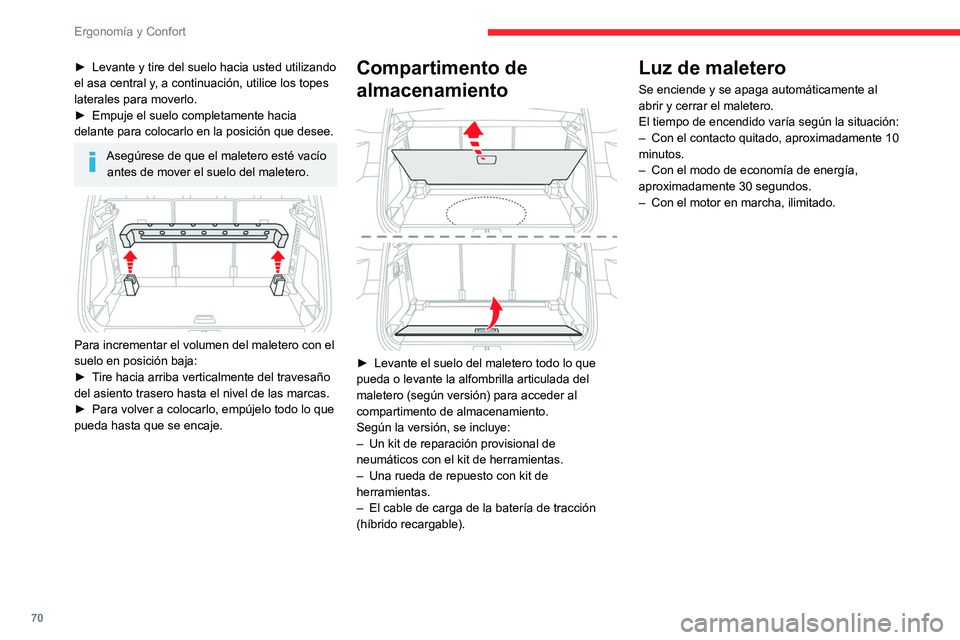 CITROEN C5 AIRCROSS 2022  Manuales de Empleo (in Spanish) 70
Ergonomía y Confort
► Levante y tire del suelo hacia usted utilizando 
el asa central y , a continuación, utilice los topes 
laterales para moverlo.
►
 
Empuje el suelo completamente hacia 
d
