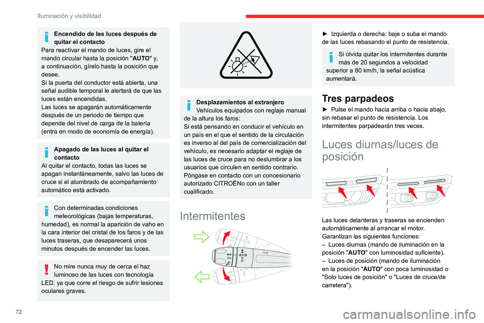 CITROEN C5 AIRCROSS 2022 Manuales de Empleo (in Spanish) 72
Iluminación y visibilidad
En modo luces diurnas, la intensidad
luminosa de los diodos es mayor.
Luces de estacionamiento
Permiten balizar el lateral del vehículo mediante
el encendido de las lu CITROEN C5 AIRCROSS 2022 Manuales de Empleo (in Spanish) 72
Iluminación y visibilidad
En modo luces diurnas, la intensidad
luminosa de los diodos es mayor.
Luces de estacionamiento
Permiten balizar el lateral del vehículo mediante
el encendido de las lu