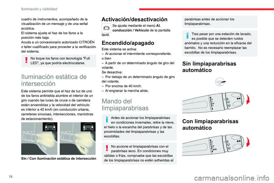 CITROEN C5 AIRCROSS 2022 Manuales de Empleo (in Spanish) 76
Iluminación y visibilidad
Limpiaparabrisas
► Para seleccionar la velocidad de barrido:
suba o baje la palanca hasta la posición
deseada.
Barrido rápido (lluvia intensa)
Barrido normal (lluv CITROEN C5 AIRCROSS 2022 Manuales de Empleo (in Spanish) 76
Iluminación y visibilidad
Limpiaparabrisas
► Para seleccionar la velocidad de barrido:
suba o baje la palanca hasta la posición
deseada.
Barrido rápido (lluvia intensa)
Barrido normal (lluv