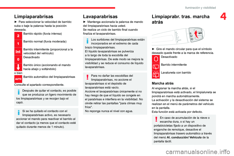 CITROEN C5 AIRCROSS 2022 Manuales de Empleo (in Spanish) 77
Iluminación y visibilidad
4Limpiaparabrisas
► Para seleccionar la velocidad de barrido:
suba o baje la palanca hasta la posición
deseada.
Barrido rápido (lluvia intensa)
Barrido normal (llu CITROEN C5 AIRCROSS 2022 Manuales de Empleo (in Spanish) 77
Iluminación y visibilidad
4Limpiaparabrisas
► Para seleccionar la velocidad de barrido:
suba o baje la palanca hasta la posición
deseada.
Barrido rápido (lluvia intensa)
Barrido normal (llu