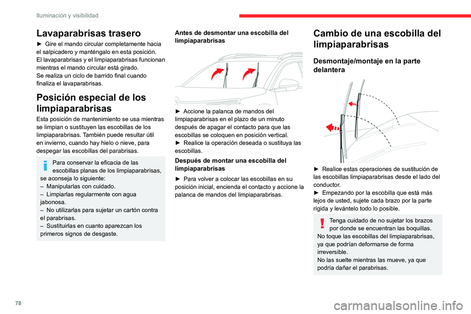 CITROEN C5 AIRCROSS 2022 Manuales de Empleo (in Spanish) 78
Iluminación y visibilidad
► Limpie el parabrisas con líquido
lavaparabrisas.
No aplique productos antilluvia tipo "Rain
X".
► Desenganche la escobilla desgastada más
cercana a us CITROEN C5 AIRCROSS 2022 Manuales de Empleo (in Spanish) 78
Iluminación y visibilidad
► Limpie el parabrisas con líquido
lavaparabrisas.
No aplique productos antilluvia tipo "Rain
X".
► Desenganche la escobilla desgastada más
cercana a us