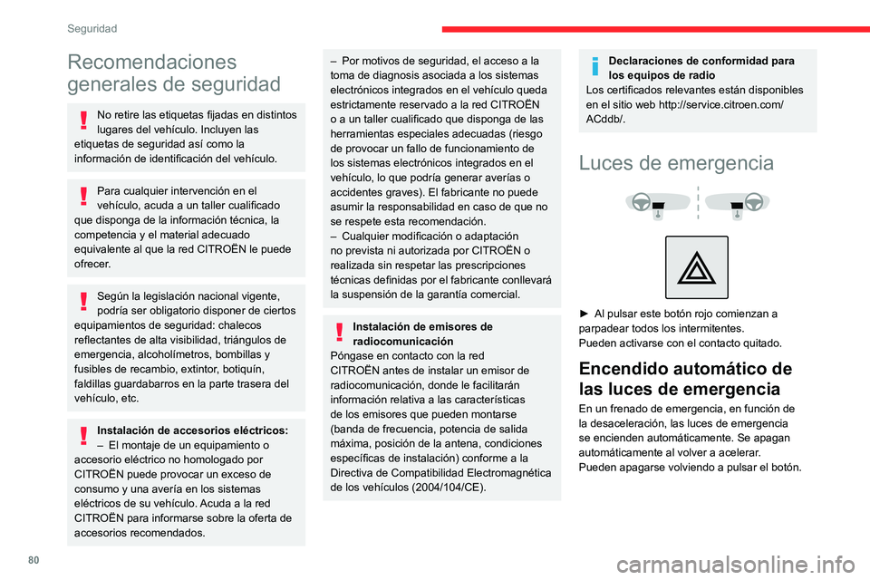 CITROEN C5 AIRCROSS 2022  Manuales de Empleo (in Spanish) 80
Seguridad
Recomendaciones 
generales de seguridad
No retire las etiquetas fijadas en distintos 
lugares del vehículo. Incluyen las 
etiquetas de seguridad así como la 
información de identificac