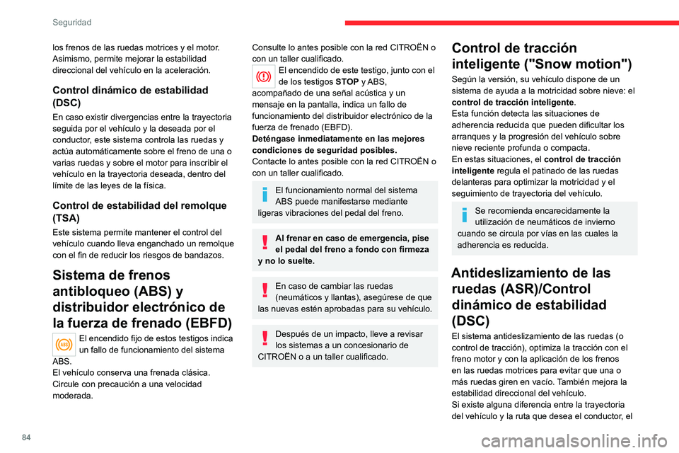 CITROEN C5 AIRCROSS 2022  Manuales de Empleo (in Spanish) 84
Seguridad
los frenos de las ruedas motrices y el motor. 
Asimismo, permite mejorar la estabilidad 
direccional del vehículo en la aceleración.
Control dinámico de estabilidad 
(DSC)
En caso exis