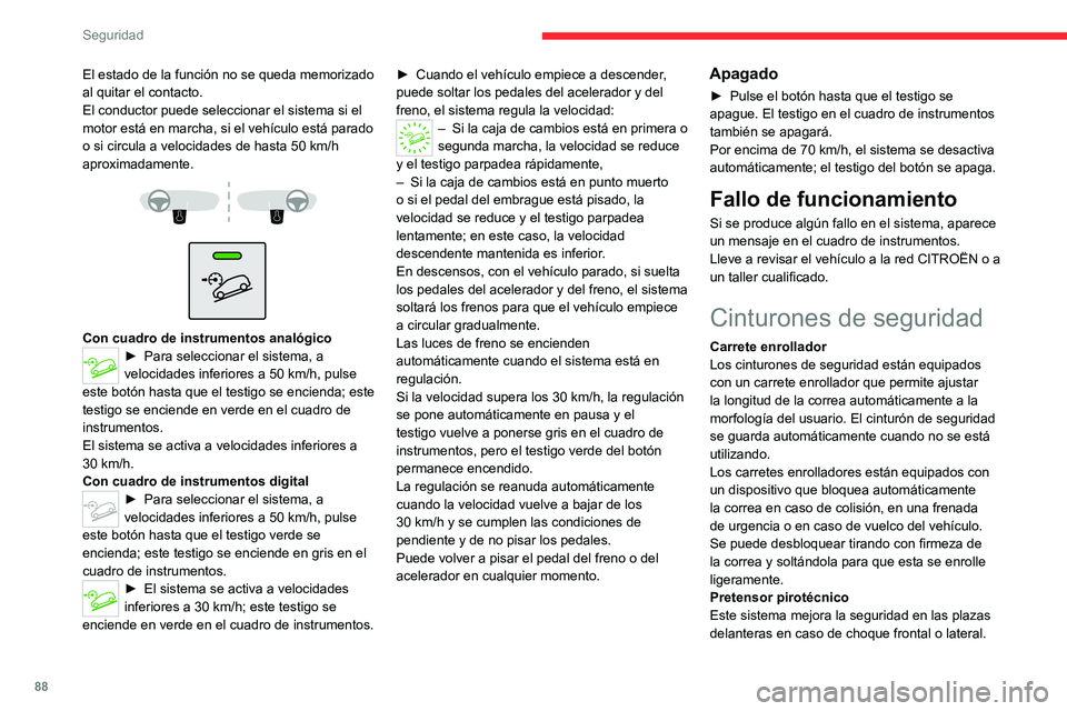 CITROEN C5 AIRCROSS 2022 Manuales de Empleo (in Spanish) 88
Seguridad
El estado de la función no se queda memorizado
al quitar el contacto.
El conductor puede seleccionar el sistema si el
motor está en marcha, si el vehículo está parado
o si circula CITROEN C5 AIRCROSS 2022 Manuales de Empleo (in Spanish) 88
Seguridad
El estado de la función no se queda memorizado
al quitar el contacto.
El conductor puede seleccionar el sistema si el
motor está en marcha, si el vehículo está parado
o si circula