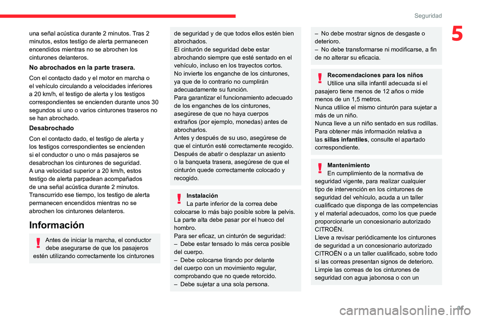 CITROEN C5 AIRCROSS 2022 Manuales de Empleo (in Spanish) 91
Seguridad
5una señal acústica durante 2 minutos. Tras 2
minutos, estos testigo de alerta permanecen
encendidos mientras no se abrochen los
cinturones delanteros.
No abrochados en la parte tras CITROEN C5 AIRCROSS 2022 Manuales de Empleo (in Spanish) 91
Seguridad
5una señal acústica durante 2 minutos. Tras 2
minutos, estos testigo de alerta permanecen
encendidos mientras no se abrochen los
cinturones delanteros.
No abrochados en la parte tras