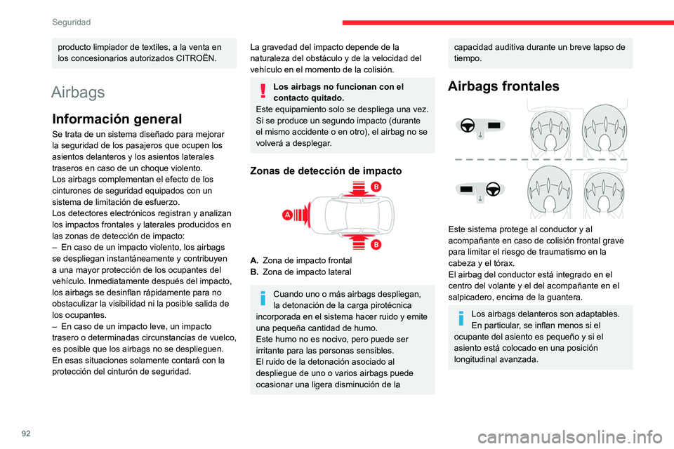 CITROEN C5 AIRCROSS 2022 Manuales de Empleo (in Spanish) 92
Seguridad
producto limpiador de textiles, a la venta en
los concesionarios autorizados CITROËN.
Airbags
Información general
Se trata de un sistema diseñado para mejorar
la seguridad de los pas CITROEN C5 AIRCROSS 2022 Manuales de Empleo (in Spanish) 92
Seguridad
producto limpiador de textiles, a la venta en
los concesionarios autorizados CITROËN.
Airbags
Información general
Se trata de un sistema diseñado para mejorar
la seguridad de los pas