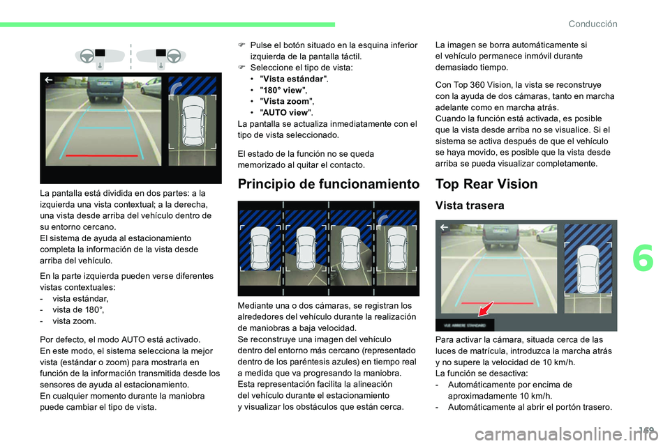 CITROEN C5 AIRCROSS 2020  Manuales de Empleo (in Spanish) 169
En la parte izquierda pueden verse diferentes 
vistas contextuales:
- 
v
 ista estándar,
-
 
v
 ista de 180°,
-
 
v
 ista zoom. F
 
P
 ulse el botón situado en la esquina inferior 
izquierda de