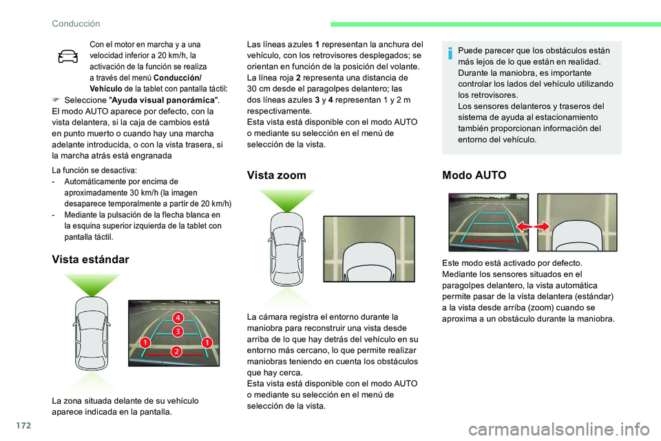 CITROEN C5 AIRCROSS 2020  Manuales de Empleo (in Spanish) 172
F Seleccione  "Ayuda visual panorámica ".
El modo AUTO aparece por defecto, con la 
vista delantera, si la caja de cambios está 
en punto muerto o
  cuando hay una marcha 
adelante intro