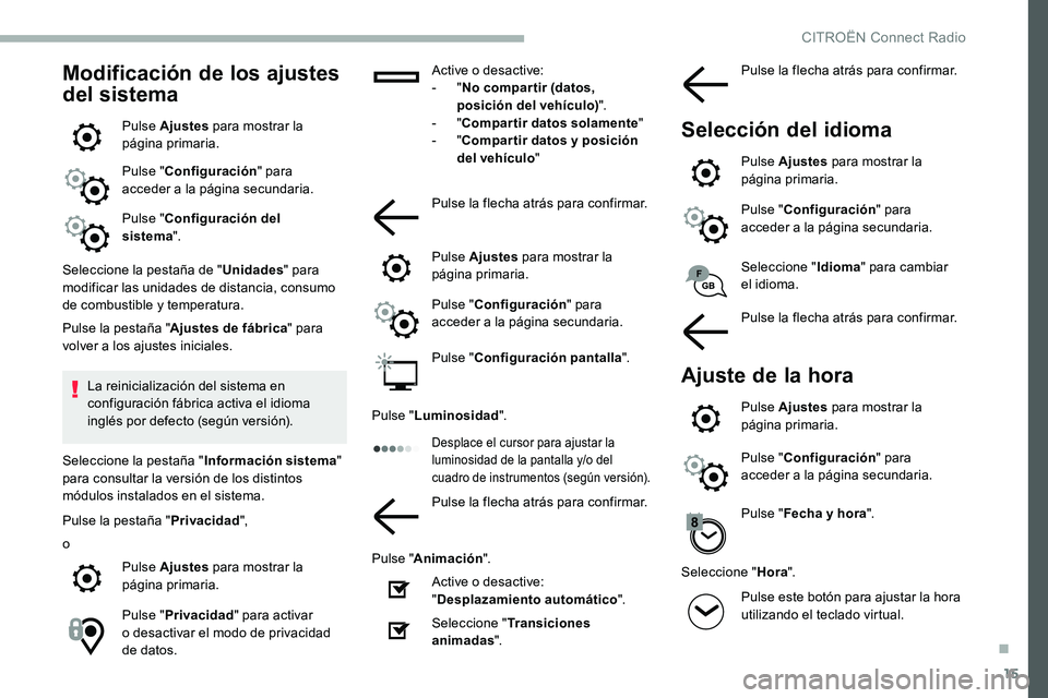 CITROEN C5 AIRCROSS 2020  Manuales de Empleo (in Spanish) 15
Modificación de los ajustes 
del sistema
Pulse Ajustes para mostrar la 
página primaria.
Pulse " Configuración " para 
acceder a
 

la página secundaria.
Pulse " Configuración del 