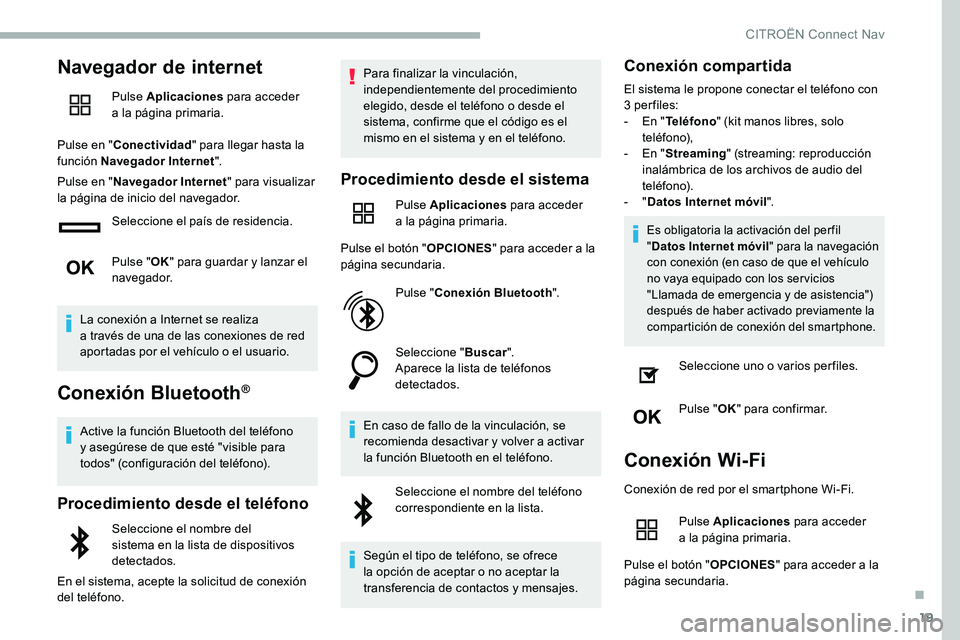 CITROEN C5 AIRCROSS 2020  Manuales de Empleo (in Spanish) 19
Navegador de internet
Pulse Aplicaciones para acceder 
a  la página primaria.
Pulse en " Conectividad " para llegar hasta la 
función Navegador Internet ".
Pulse en " Navegador In