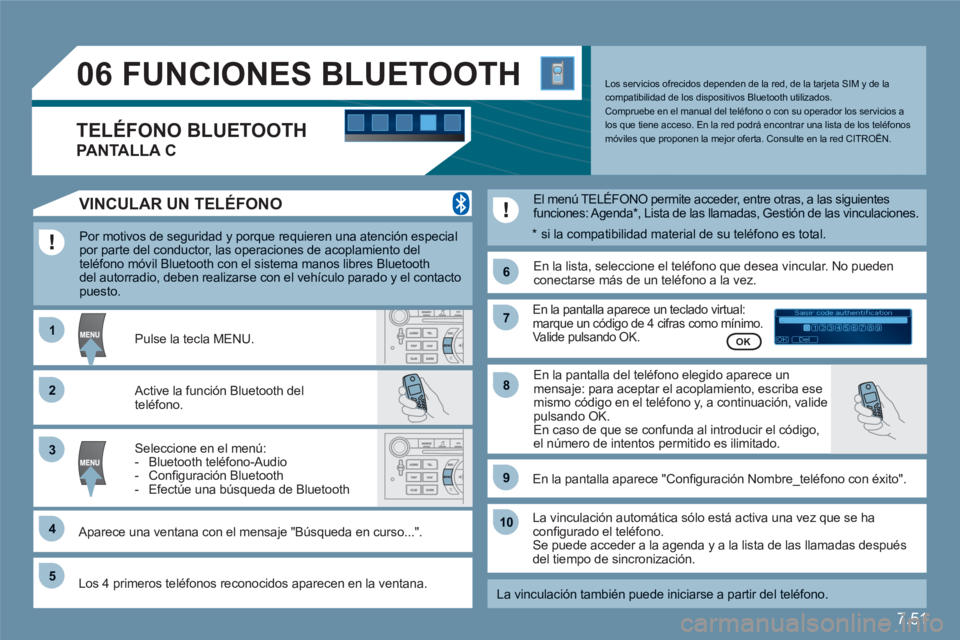 CITROEN C6 2012 Manuales de Empleo (in Spanish) 7.51
11
66
22
77
44
99
55
101
33
88
06
Saisir code authentification
01
OK Del23456789 _
FUNCIONES BLUETOOTH
Por motivos de seguridad y porque requieren una atención especial por part CITROEN C6 2012 Manuales de Empleo (in Spanish) 7.51
11
66
22
77
44
99
55
101
33
88
06
Saisir code authentification
01
OK Del23456789 _
FUNCIONES BLUETOOTH
Por motivos de seguridad y porque requieren una atención especial por part