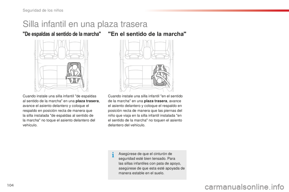 CITROEN C-ELYSÉE 2016  Manuales de Empleo (in Spanish) 104
Silla infantil en una plaza trasera
"De espaldas al sentido de la marcha"
cuando instale una silla infantil "de espaldas 
al sentido de la marcha" en una plaza trasera, 
avance el 