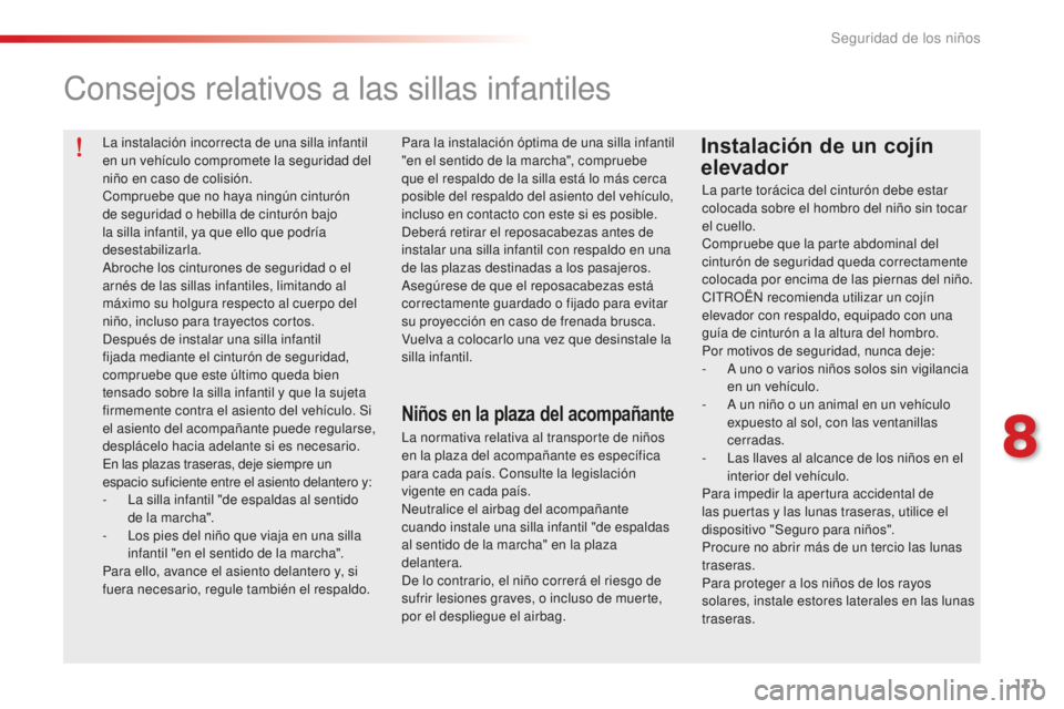 CITROEN C-ELYSÉE 2016 Manuales de Empleo (in Spanish) 111
la instalación incorrecta de una silla infantil
en un vehículo compromete la seguridad del
niño en caso de colisión.
co
mpruebe que no haya ningún cinturón
de seguridad o hebilla de cintu CITROEN C-ELYSÉE 2016 Manuales de Empleo (in Spanish) 111
la instalación incorrecta de una silla infantil
en un vehículo compromete la seguridad del
niño en caso de colisión.
co
mpruebe que no haya ningún cinturón
de seguridad o hebilla de cintu