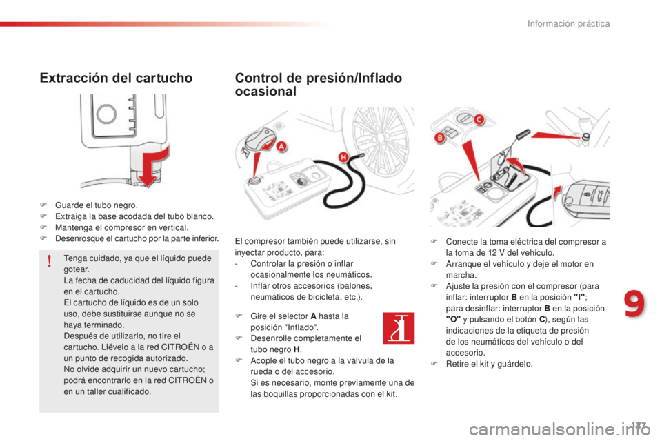 CITROEN C-ELYSÉE 2016 Manuales de Empleo (in Spanish) 127
Extracción del cartucho
F Guarde el tubo negro.
F ex traiga la base acodada del tubo blanco.
F
M
antenga el compresor en vertical.
F
d
e
senrosque el cartucho por la parte inferior.
te
ng CITROEN C-ELYSÉE 2016 Manuales de Empleo (in Spanish) 127
Extracción del cartucho
F Guarde el tubo negro.
F ex traiga la base acodada del tubo blanco.
F
M
antenga el compresor en vertical.
F
d
e
senrosque el cartucho por la parte inferior.
te
ng