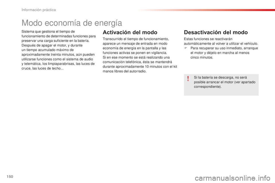 CITROEN C-ELYSÉE 2016 Manuales de Empleo (in Spanish) 150
Sistema que gestiona el tiempo de
funcionamiento de determinadas funciones para
preservar una carga suficiente en la batería.
de
spués de apagar el motor, y durante
un tiempo acumulado máxim CITROEN C-ELYSÉE 2016 Manuales de Empleo (in Spanish) 150
Sistema que gestiona el tiempo de
funcionamiento de determinadas funciones para
preservar una carga suficiente en la batería.
de
spués de apagar el motor, y durante
un tiempo acumulado máxim