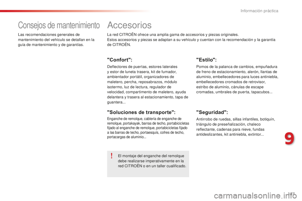 CITROEN C-ELYSÉE 2016 Manuales de Empleo (in Spanish) 157
accesorios
la red citR OËn ofrece una amplia gama de accesorios y piezas originales.es
tos accesorios y piezas se adaptan a su vehículo y cuentan con la recomendación y la garantía
de
cit
R CITROEN C-ELYSÉE 2016 Manuales de Empleo (in Spanish) 157
accesorios
la red citR OËn ofrece una amplia gama de accesorios y piezas originales.es
tos accesorios y piezas se adaptan a su vehículo y cuentan con la recomendación y la garantía
de
cit
R