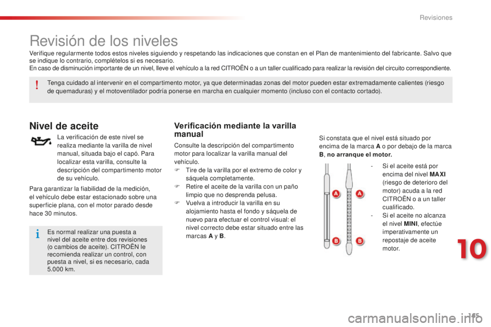 CITROEN C-ELYSÉE 2016 Manuales de Empleo (in Spanish) 165
C-Elysee_es_Chap10_verifications_ed01-2014
C-Elysee_es_Chap10_verifications_ed01-2014
Revisión de los niveles
Nivel de aceite
la verificación de este nivel se
realiza mediante la varilla de niv CITROEN C-ELYSÉE 2016 Manuales de Empleo (in Spanish) 165
C-Elysee_es_Chap10_verifications_ed01-2014
C-Elysee_es_Chap10_verifications_ed01-2014
Revisión de los niveles
Nivel de aceite
la verificación de este nivel se
realiza mediante la varilla de niv