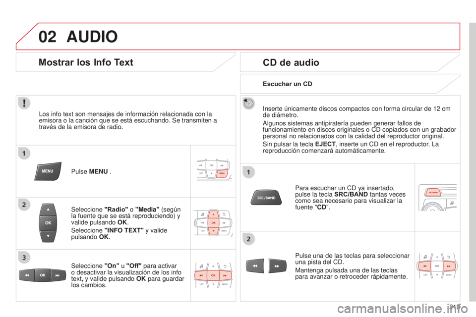 CITROEN C-ELYSÉE 2016 Manuales de Empleo (in Spanish) 02
213
AUDIO
los info text son mensajes de información relacionada con la
emisora o la canción que se está escuchando. Se transmiten a
través de la emisora de radio.
Pulse
MENU .
Seleccione CITROEN C-ELYSÉE 2016 Manuales de Empleo (in Spanish) 02
213
AUDIO
los info text son mensajes de información relacionada con la
emisora o la canción que se está escuchando. Se transmiten a
través de la emisora de radio.
Pulse
MENU .
Seleccione