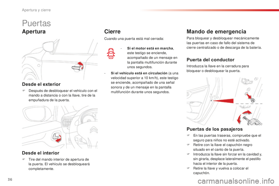 CITROEN C-ELYSÉE 2016 Manuales de Empleo (in Spanish) 36
c-elysee_es_chap02_ouvertures_ed01-2014
Puertas
Desde el exterior
F después de desbloquear el vehículo con el mando a distancia o con la llave, tire de la
empuñadura de la puerta.
Apertura
Des CITROEN C-ELYSÉE 2016 Manuales de Empleo (in Spanish) 36
c-elysee_es_chap02_ouvertures_ed01-2014
Puertas
Desde el exterior
F después de desbloquear el vehículo con el mando a distancia o con la llave, tire de la
empuñadura de la puerta.
Apertura
Des