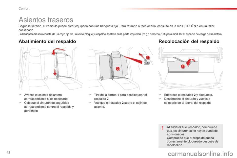 CITROEN C-ELYSÉE 2016  Manuales de Empleo (in Spanish) 42
asientos traseros
F  avance el asiento delantero correspondiente si es necesario.
F
  c
o
 loque el cinturón de seguridad 
correspondiente contra el respaldo y 
abróchelo . F
  en derece el respa