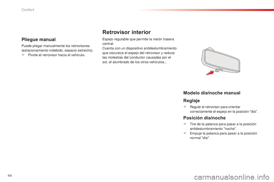 CITROEN C-ELYSÉE 2016  Manuales de Empleo (in Spanish) 44
Pliegue manual
Puede plegar manualmente los retrovisores 
(estacionamiento indebido, espacio estrecho).
F 
P
 ivote el retrovisor hacia el vehículo.
es
 pejo regulable que permite la visión trase