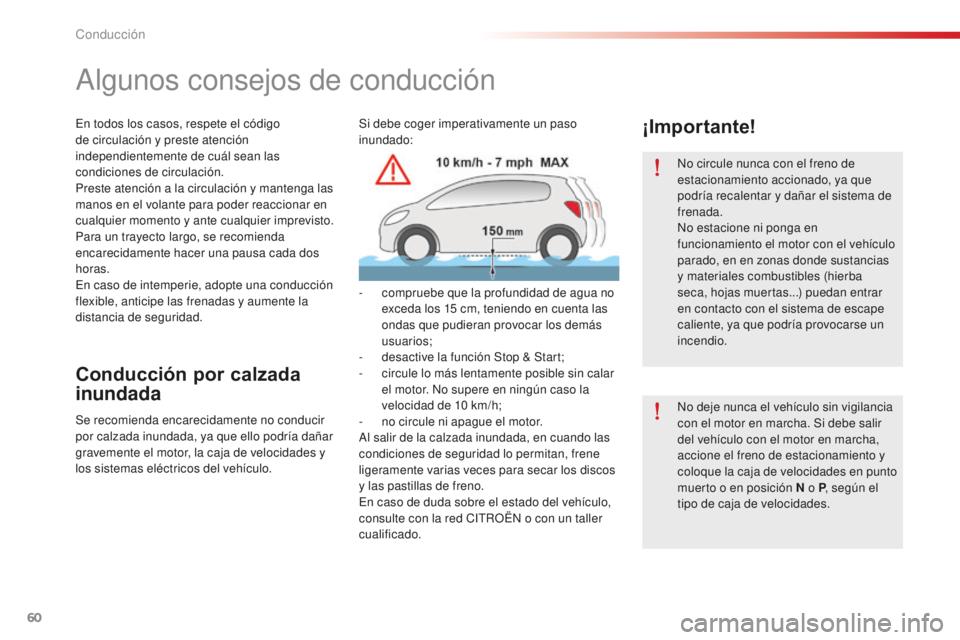 CITROEN C-ELYSÉE 2016 Manuales de Empleo (in Spanish) 60
no circule nunca con el freno de
estacionamiento accionado, ya que
podría recalentar y dañar el sistema de
frenada.
no e
stacione ni ponga en
funcionamiento el motor con el vehículo
parado, CITROEN C-ELYSÉE 2016 Manuales de Empleo (in Spanish) 60
no circule nunca con el freno de
estacionamiento accionado, ya que
podría recalentar y dañar el sistema de
frenada.
no e
stacione ni ponga en
funcionamiento el motor con el vehículo
parado,