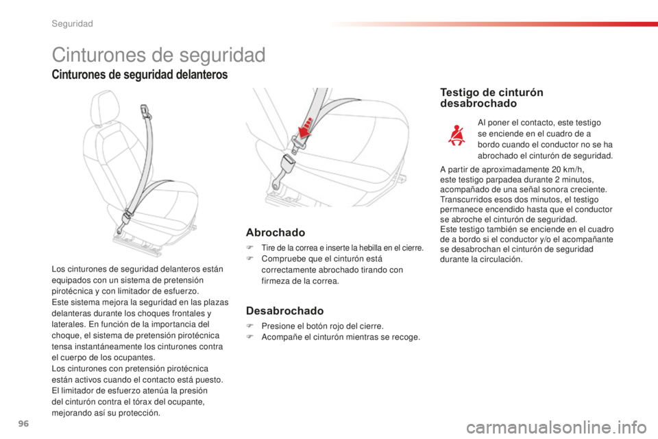 CITROEN C-ELYSÉE 2016 Manuales de Empleo (in Spanish) 96
c-elysee_es_chap07_securite_ed01-2014
cinturones de seguridad
Cinturones de seguridad delanteros
Abrochado
F tire de la correa e inserte la hebilla en el cierre.F compruebe que el cinturón está CITROEN C-ELYSÉE 2016 Manuales de Empleo (in Spanish) 96
c-elysee_es_chap07_securite_ed01-2014
cinturones de seguridad
Cinturones de seguridad delanteros
Abrochado
F tire de la correa e inserte la hebilla en el cierre.F compruebe que el cinturón está