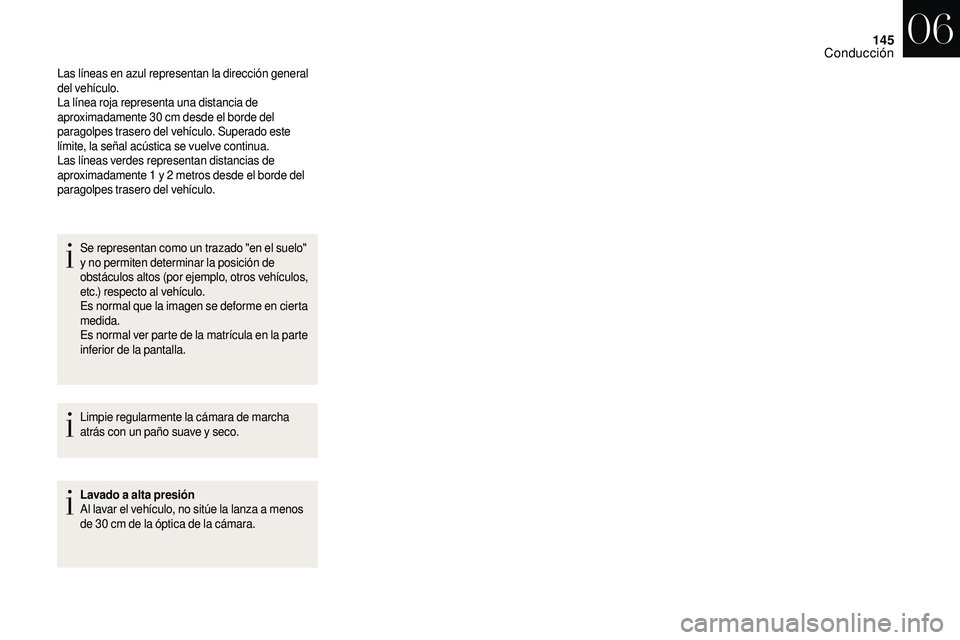 CITROEN DS3 2018  Manuales de Empleo (in Spanish) 145
Las líneas en azul representan la dirección general 
del vehículo.
La línea roja representa una distancia de 
aproximadamente 30  cm desde el borde del 
paragolpes trasero del vehículo. Super