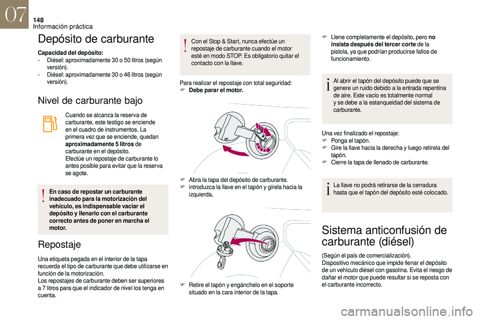 CITROEN DS3 2018 Manuales de Empleo (in Spanish) 148
Depósito de carburante
Capacidad del depósito:
- D iésel: aproximadamente 30 o 50 litros (según
ve r s i ó n).
-
D
iésel: aproximadamente 30 o 46 litros (según
ve r s i ó n).
CITROEN DS3 2018 Manuales de Empleo (in Spanish) 148
Depósito de carburante
Capacidad del depósito:
- D iésel: aproximadamente 30 o 50 litros (según
ve r s i ó n).
-
D
iésel: aproximadamente 30 o 46 litros (según
ve r s i ó n).
