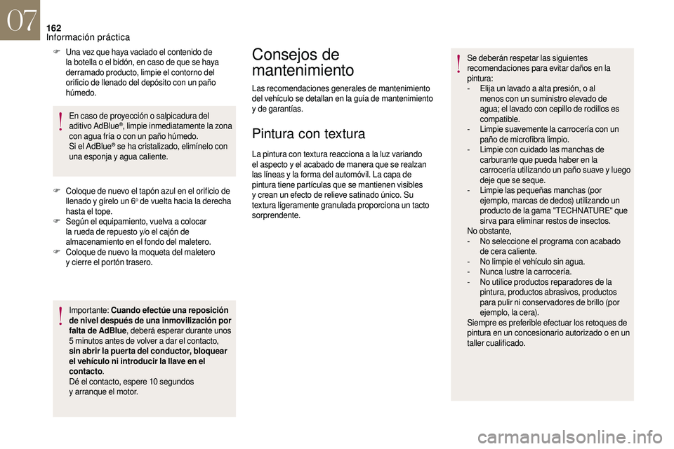 CITROEN DS3 2018 Manuales de Empleo (in Spanish) 162
F Una vez que haya vaciado el contenido de la botella o el bidón, en caso de que se haya
derramado producto, limpie el contorno del
orificio de llenado del depósito con un paño
húmedo.
En CITROEN DS3 2018 Manuales de Empleo (in Spanish) 162
F Una vez que haya vaciado el contenido de la botella o el bidón, en caso de que se haya
derramado producto, limpie el contorno del
orificio de llenado del depósito con un paño
húmedo.
En