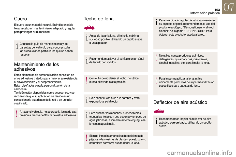 CITROEN DS3 2018 Manuales de Empleo (in Spanish) 163
Cuero
El cuero es un material natural. Es indispensable
llevar a cabo un mantenimiento adaptado y regular
para prolongar su durabilidad.
Consulte la guía de mantenimiento y
de
garantías de CITROEN DS3 2018 Manuales de Empleo (in Spanish) 163
Cuero
El cuero es un material natural. Es indispensable
llevar a cabo un mantenimiento adaptado y regular
para prolongar su durabilidad.
Consulte la guía de mantenimiento y
de
garantías de