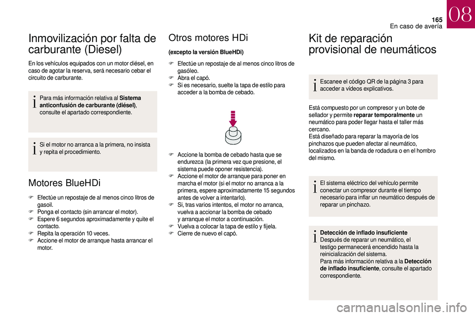 CITROEN DS3 2018 Manuales de Empleo (in Spanish) 165
Inmovilización por falta de
carburante (Diesel)
En los vehículos equipados con un motor diésel, en
caso de agotar la reser va, será necesario cebar el
circuito de carburante.Para más infor CITROEN DS3 2018 Manuales de Empleo (in Spanish) 165
Inmovilización por falta de
carburante (Diesel)
En los vehículos equipados con un motor diésel, en
caso de agotar la reser va, será necesario cebar el
circuito de carburante.Para más infor