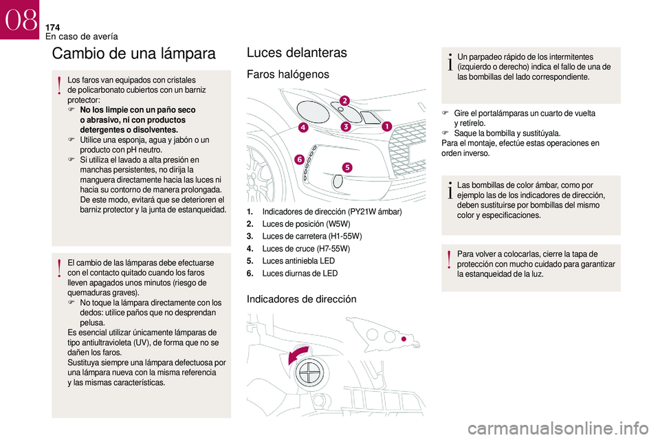 CITROEN DS3 2018 Manuales de Empleo (in Spanish) 174
Cambio de una lámpara
Los faros van equipados con cristales
de policarbonato cubiertos con un barniz
protector:
F
N
o los limpie con un paño seco
o
abrasivo, ni con productos
detergentes CITROEN DS3 2018 Manuales de Empleo (in Spanish) 174
Cambio de una lámpara
Los faros van equipados con cristales
de policarbonato cubiertos con un barniz
protector:
F
N
o los limpie con un paño seco
o
abrasivo, ni con productos
detergentes