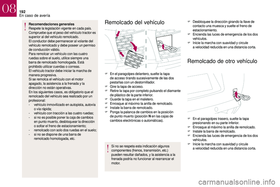 CITROEN DS3 2018 Manuales de Empleo (in Spanish) 192
Recomendaciones generales
Respete la legislación vigente en cada país.
Compruebe que el peso del vehículo tractor es
superior al del vehículo remolcado.
El conductor debe permanecer al volan CITROEN DS3 2018 Manuales de Empleo (in Spanish) 192
Recomendaciones generales
Respete la legislación vigente en cada país.
Compruebe que el peso del vehículo tractor es
superior al del vehículo remolcado.
El conductor debe permanecer al volan