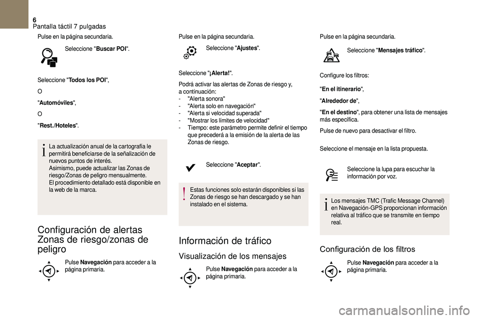 CITROEN DS3 2018 Manuales de Empleo (in Spanish) 6
Pulse en la página secundaria.Seleccione " Buscar POI".
Seleccione " Todos los POI ",
O
" Automóviles ",
O
" Rest./Hoteles ".
La actualización anual de la cartogra CITROEN DS3 2018 Manuales de Empleo (in Spanish) 6
Pulse en la página secundaria.Seleccione " Buscar POI".
Seleccione " Todos los POI ",
O
" Automóviles ",
O
" Rest./Hoteles ".
La actualización anual de la cartogra