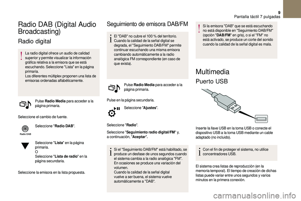 CITROEN DS3 2018 Manuales de Empleo (in Spanish) 9
Radio DAB (Digital Audio
Broadcasting)
Radio digital
La radio digital ofrece un audio de calidad
superior y permite visualizar la información
gráfica relativa a
la emisora que se está
escuc CITROEN DS3 2018 Manuales de Empleo (in Spanish) 9
Radio DAB (Digital Audio
Broadcasting)
Radio digital
La radio digital ofrece un audio de calidad
superior y permite visualizar la información
gráfica relativa a
la emisora que se está
escuc