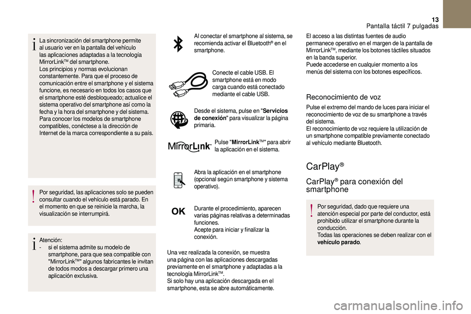 CITROEN DS3 2018 Manuales de Empleo (in Spanish) 13
La sincronización del smartphone permite
al usuario ver en la pantalla del vehículo
las aplicaciones adaptadas a
la tecnología
MirrorLink
TM del smartphone.
Los principios y normas evoluci CITROEN DS3 2018 Manuales de Empleo (in Spanish) 13
La sincronización del smartphone permite
al usuario ver en la pantalla del vehículo
las aplicaciones adaptadas a
la tecnología
MirrorLink
TM del smartphone.
Los principios y normas evoluci