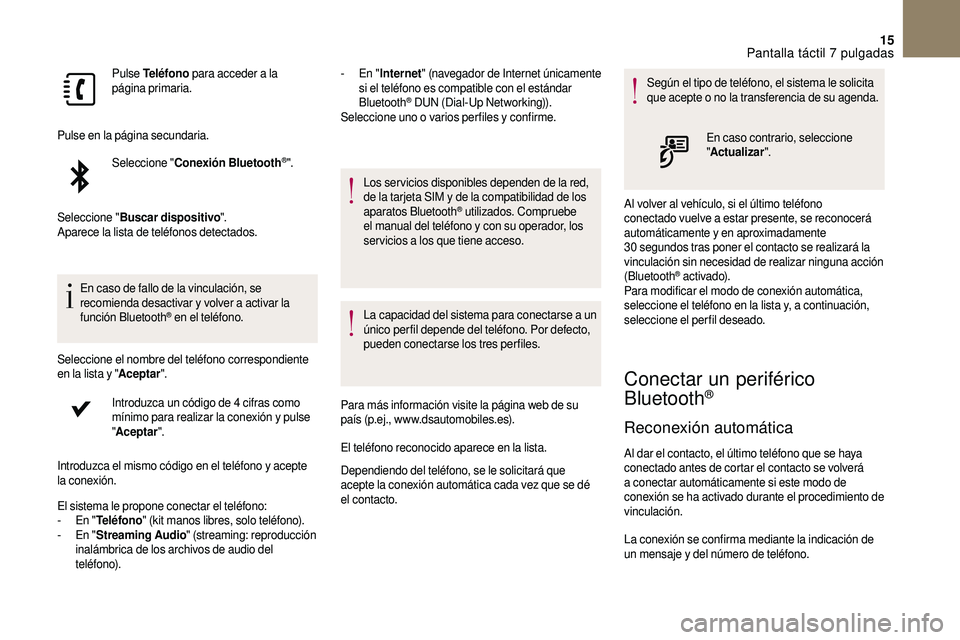 CITROEN DS3 2018 Manuales de Empleo (in Spanish) 15
Pulse Teléfono para acceder a la
página primaria.
Pulse en la página secundaria. Seleccione " Conexión Bluetooth
®".
Seleccione " Buscar dispositivo ".
Aparece la lista de CITROEN DS3 2018 Manuales de Empleo (in Spanish) 15
Pulse Teléfono para acceder a la
página primaria.
Pulse en la página secundaria. Seleccione " Conexión Bluetooth
®".
Seleccione " Buscar dispositivo ".
Aparece la lista de