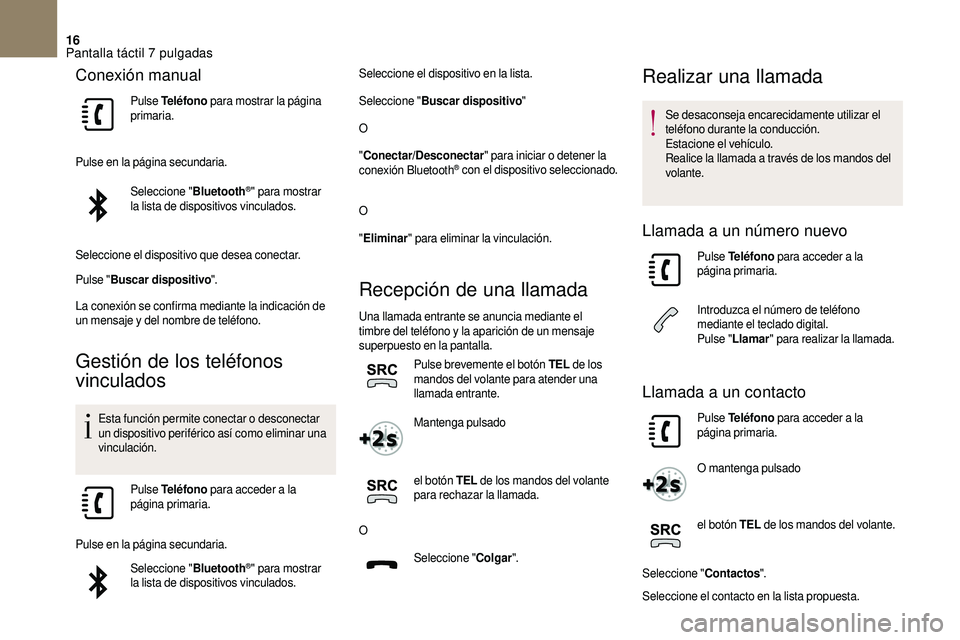 CITROEN DS3 2018 Manuales de Empleo (in Spanish) 16
Conexión manual
Pulse Teléfono para mostrar la página
primaria.
Pulse en la página secundaria. Seleccione " Bluetooth
®" para mostrar
la lista de dispositivos vinculados.
Seleccione CITROEN DS3 2018 Manuales de Empleo (in Spanish) 16
Conexión manual
Pulse Teléfono para mostrar la página
primaria.
Pulse en la página secundaria. Seleccione " Bluetooth
®" para mostrar
la lista de dispositivos vinculados.
Seleccione