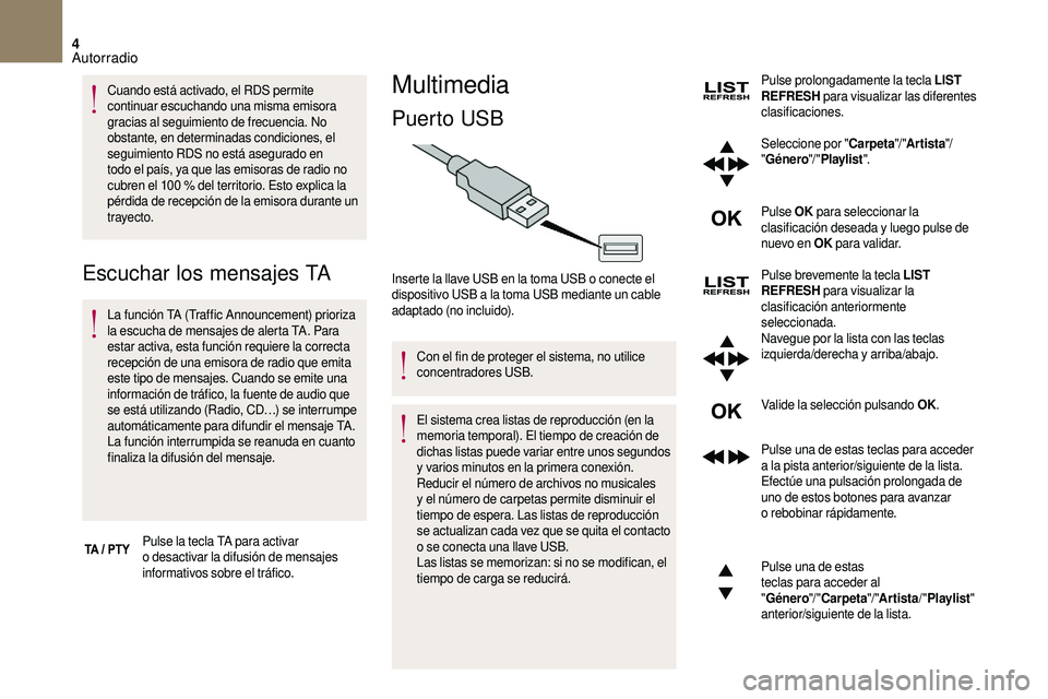 CITROEN DS3 2018 Manuales de Empleo (in Spanish) 4
Cuando está activado, el RDS permite
continuar escuchando una misma emisora
gracias al seguimiento de frecuencia. No
obstante, en determinadas condiciones, el
seguimiento RDS no está asegurado CITROEN DS3 2018 Manuales de Empleo (in Spanish) 4
Cuando está activado, el RDS permite
continuar escuchando una misma emisora
gracias al seguimiento de frecuencia. No
obstante, en determinadas condiciones, el
seguimiento RDS no está asegurado
