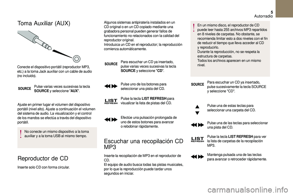 CITROEN DS3 2018 Manuales de Empleo (in Spanish) 5
Toma Auxiliar (AUX)
Pulse varias veces sucesivas la tecla
SOURCE y
seleccione " AUX".
Ajuste en primer lugar el volumen del dispositivo
portátil (nivel alto). Ajuste a
continuación el CITROEN DS3 2018 Manuales de Empleo (in Spanish) 5
Toma Auxiliar (AUX)
Pulse varias veces sucesivas la tecla
SOURCE y
seleccione " AUX".
Ajuste en primer lugar el volumen del dispositivo
portátil (nivel alto). Ajuste a
continuación el