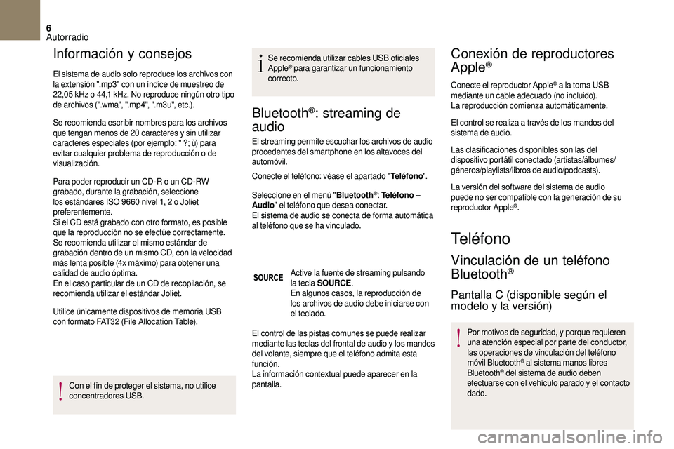 CITROEN DS3 2018 Manuales de Empleo (in Spanish) 6
Información y consejos
El sistema de audio solo reproduce los archivos con
la extensión ".mp3" con un índice de muestreo de
22,05
kHz o 44,1 kHz. No reproduce ningún otro tipo
d CITROEN DS3 2018 Manuales de Empleo (in Spanish) 6
Información y consejos
El sistema de audio solo reproduce los archivos con
la extensión ".mp3" con un índice de muestreo de
22,05
kHz o 44,1 kHz. No reproduce ningún otro tipo
d