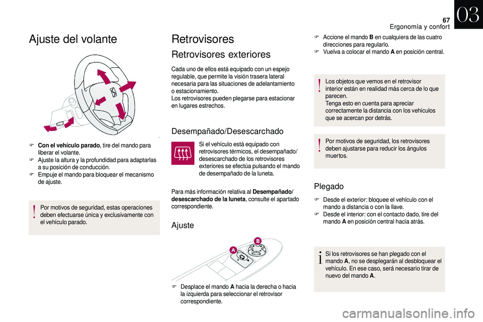 CITROEN DS3 2018 Manuales de Empleo (in Spanish) 67
Ajuste del volante
F Con el vehículo parado, tire del mando para
liberar el volante.
F
A
juste la altura y
la profundidad para adaptarlas
a
su posición de conducción.
F
E
mpuje el man CITROEN DS3 2018 Manuales de Empleo (in Spanish) 67
Ajuste del volante
F Con el vehículo parado, tire del mando para
liberar el volante.
F
A
juste la altura y
la profundidad para adaptarlas
a
su posición de conducción.
F
E
mpuje el man