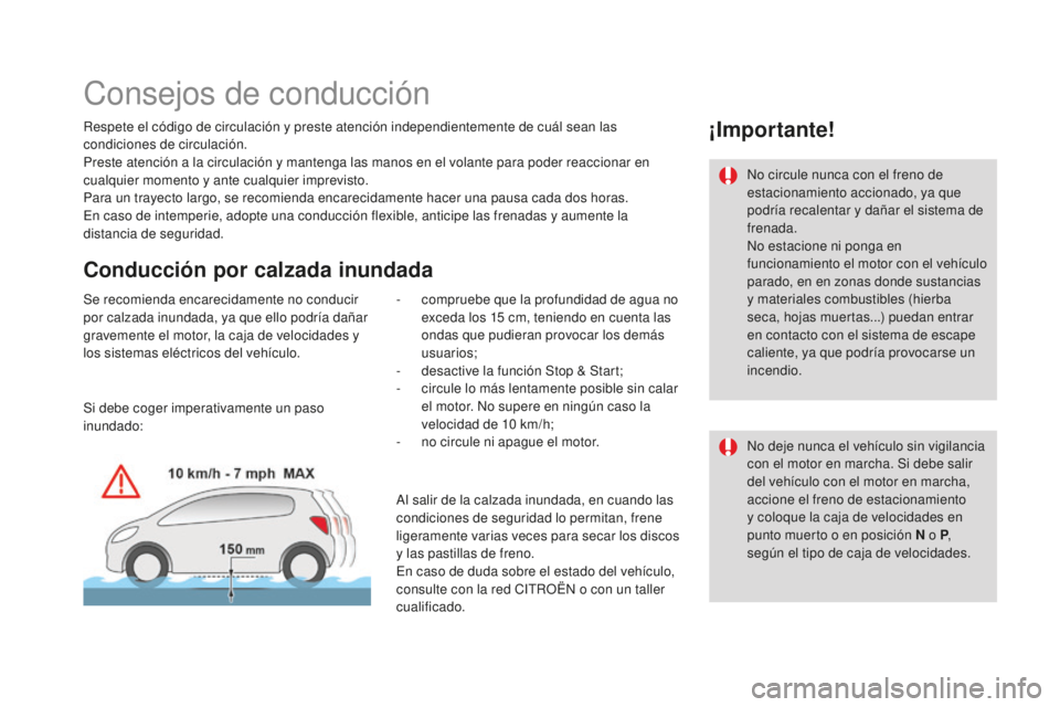 CITROEN DS3 2017 Manuales de Empleo (in Spanish) DS3_es_Chap04_conduite_ed02-2015
Consejos de conducción
Respete el código de circulación y preste atención independientemente de cuál sean las
condiciones de circulación.
Preste atención a la CITROEN DS3 2017 Manuales de Empleo (in Spanish) DS3_es_Chap04_conduite_ed02-2015
Consejos de conducción
Respete el código de circulación y preste atención independientemente de cuál sean las
condiciones de circulación.
Preste atención a la