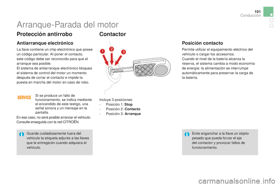 CITROEN DS3 2017 Manuales de Empleo (in Spanish) 101
DS3_es_Chap04_conduite_ed02-2015
Protección antirrobo
Antiarranque electrónico
La llave contiene un chip electrónico que posee
un código particular. Al poner el contacto,
este código debe s CITROEN DS3 2017 Manuales de Empleo (in Spanish) 101
DS3_es_Chap04_conduite_ed02-2015
Protección antirrobo
Antiarranque electrónico
La llave contiene un chip electrónico que posee
un código particular. Al poner el contacto,
este código debe s