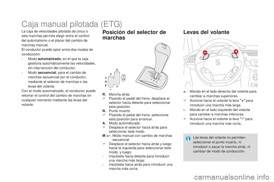 CITROEN DS3 2017 Manuales de Empleo (in Spanish) DS3_es_Chap04_conduite_ed02-2015
Caja manual pilotada (ETG)
R. Marcha atrás
F P isando el pedal del freno, desplace el
selector hacia delante para seleccionar
esta posición.
N.
Pu
nto muerto
F
CITROEN DS3 2017 Manuales de Empleo (in Spanish) DS3_es_Chap04_conduite_ed02-2015
Caja manual pilotada (ETG)
R. Marcha atrás
F P isando el pedal del freno, desplace el
selector hacia delante para seleccionar
esta posición.
N.
Pu
nto muerto
F