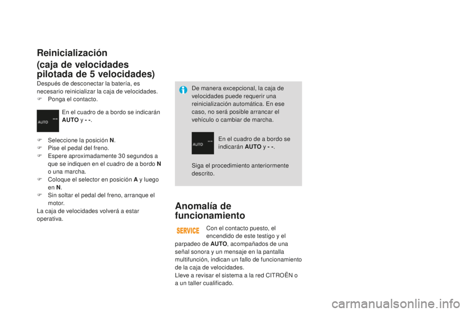 CITROEN DS3 2017 Manuales de Empleo (in Spanish) DS3_es_Chap04_conduite_ed02-2015
Anomalía de
funcionamiento
Con el contacto puesto, el
encendido de este testigo y el
parpadeo de AUT
o, a
compañados de una
señal sonora y un mensaje en la pan CITROEN DS3 2017 Manuales de Empleo (in Spanish) DS3_es_Chap04_conduite_ed02-2015
Anomalía de
funcionamiento
Con el contacto puesto, el
encendido de este testigo y el
parpadeo de AUT
o, a
compañados de una
señal sonora y un mensaje en la pan